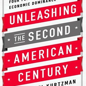 Unleashing the Second American Century by Joel Kurtzman